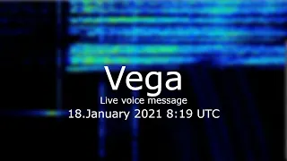 Vega Live voice message 18.January 2020 8:19 UTC