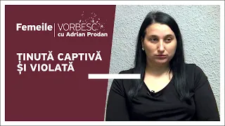 Ținută captivă și violată | O nouă ediție „Femeile vorbesc”, duminică, ora 18:00