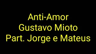 Gustavo Mioto - Anti-Amor Part. Jorge e Mateus (Letra)