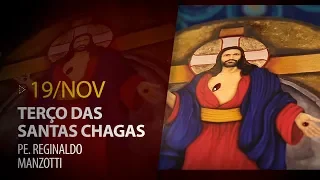 Terço das Santas Chagas | Padre Reginaldo Manzotti | 19 de Novembro de 2019