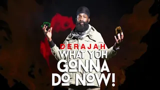 DERAJAH - What Yuh gonna do now (official Audio )