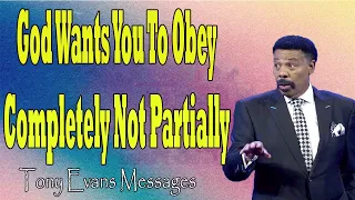 Tony Evans Messages  -  God Wants You to Obey Completely Not Partially