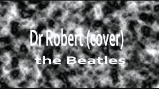 Dr Robert (cover)  The Beatles