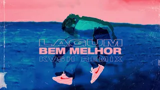 KVSH - Bem Melhor (KVSH Remix) ft. Lagum