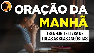 ORAÇÃO DA MANHÃ - O Senhor te livra de todas as tuas angústias- 07-02-2023