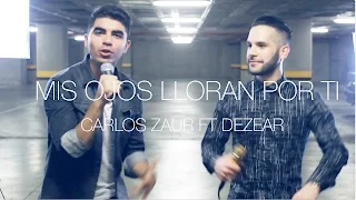MIS OJOS LLORAN POR TI (Video Oficial) Carlos Zaur Ft. Dezear | Cover
