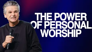 The Power of Personal Worship | Jentezen Franklin