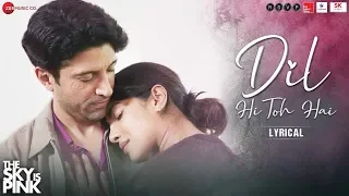 Dil Hi Toh Hai - Lyrical | The Sky Is Pink | Priyanka Chopra Jonas, Farhan Akhtar | Arijit Singh