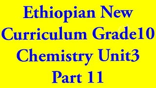 Ethiopian New Curriculum Grade10 Chemistry Unit3
Part 11