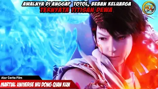 BANGKITNYA BEBAN KELUARGA YANG TERNYATA TITISAN DEWA - ALUR CERITA FILM MARTIAL UNIVERSE S1