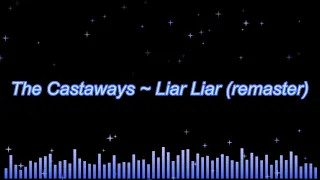 The Castaways ~ Liar Liar (remaster stereo)