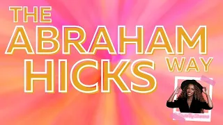 The Abraham Hicks Way - Episode 4