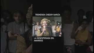 CHEDDY GARCIA LA DESESPERADA DEL AMARGUE