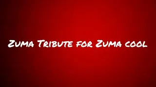 Zuma tribute | For: Zuma Cool