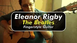 The Beatles - Eleanor Rigby - Fingerstyle Guitar