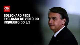 Bolsonaro pede exclusão de vídeo do inquérito do 08/01 | CNN 360º