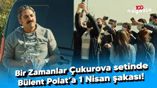 Bir Zamanlar Çukurova setinde Bülent Polat’a 1 Nisan şakası!