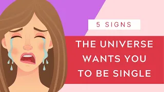 5 Signs The Universe Wants You To Be Single