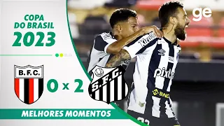 BOTAFOGO-SP 0 X 2 SANTOS | MELHORES MOMENTOS | 3ª FASE COPA DO BRASIL 2023 | ge.globo