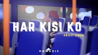 Har Kisi Ko - Arijit Singh [Slowed+Reverb] | Akshay Kumar, Sonakshi Sinha | DBmusic