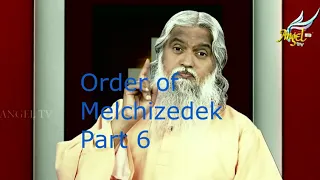 The Order of Melchizedek Part 6 by Prophet Sadhu Sundar Selvaraj.