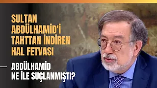 Sultan Abdülhamid'i Tahttan İndiren  Hal Fetvası... Abdülhamid Ne İle Suçlanmıştı?