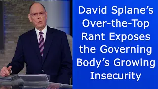 David Splane’s Over-the-Top Rant Exposes the Governing Body’s Growing Insecurity