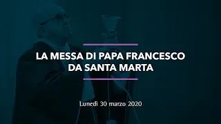 La Messa del 30 marzo 2020 con Papa Francesco da Santa Marta (immagini: VaticanMedia)