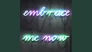 Embrace Me Now