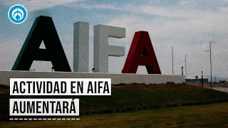 AIFA cuadriplicará sus vuelos a partir del 15 de agosto