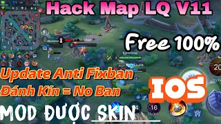 Hack Map LQ V11 Free 100% Update AntiFixBan, Đánh Kín No Ban , Mod Dc Skin , Cho IOS No JB - HN Mod