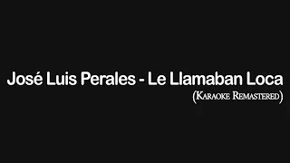 José Luis Perales - Le Llamaban Loca (Karaoke Remastered)