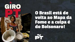 Giro PT l O Brasil está de volta ao Mapa da Fome e isso é culpa do Bolsonaro