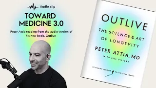 Toward Medicine 3.0: Peter Attia reading from the audio version of his new book, Outlive