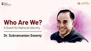 Who Are We? - A Quest for National Identity - Dr. Subramanian Swamy - #IndicTalks