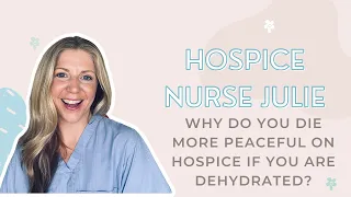 Why do you die more peaceful on hospice if you are dehydrated?