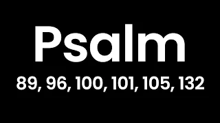 Year Through the Bible, Day 126: Psalm 89, 96, 100, 101, 105, 132