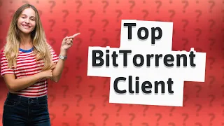 Which BitTorrent client is best?