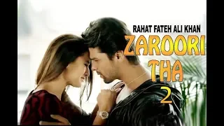 Zaroori tha 2 song | Rahat Fateh Ali Khan