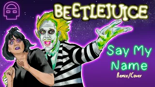 Beetlejuice - Say My Name Ft. @annapantsu & @JerTheMusicBear (REMIX/COVER) ~ DHeusta