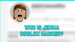 MUST WATCH Be careful roblox hacker Jenna is coming back!!!! *all info *