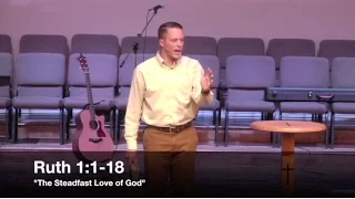 "The Steadfast Love of God" - Ruth 1:1-18 (6.22.16) - Pastor Jordan Rogers