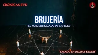 BRUJERÍA 🔴El Mal Disfrazado de Familia | Crónicas EVD | RELATOS EVD