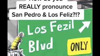 How do you REALLY pronounce San Pedro & Los Feliz?!?