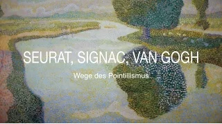 Seurat, Signac, Van Gogh | Wege des Pointillismus