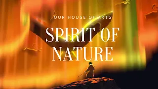 SPIRIT OF NATURE | Our House of Arts