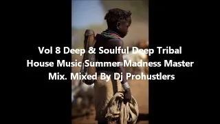 Vol 8 Deep & Soulful Deep Tribal  House Music Summer Madness Master  Mix. Mixed By Dj Prohustlers
