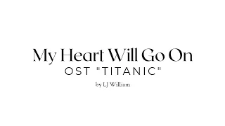 LJ William 「My Heart Will Go On」 from "Titanic" OST