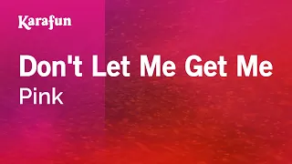 Don't Let Me Get Me - Pink | Karaoke Version | KaraFun