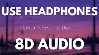Illenium - Take You Down (8D AUDIO)